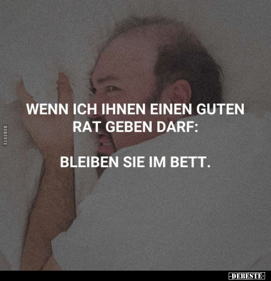 Wenn ich ihnen einen guten Rat geben darf.. - Lustige Bilder | DEBESTE.de