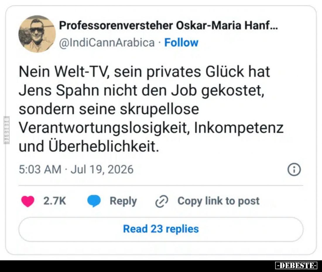 Professorenversteher Oskar-Maria Hanf...
@IndiCannArabica
Nein Welt-TV, sein privates Glück hat Jens Spahn nicht den Job ge...