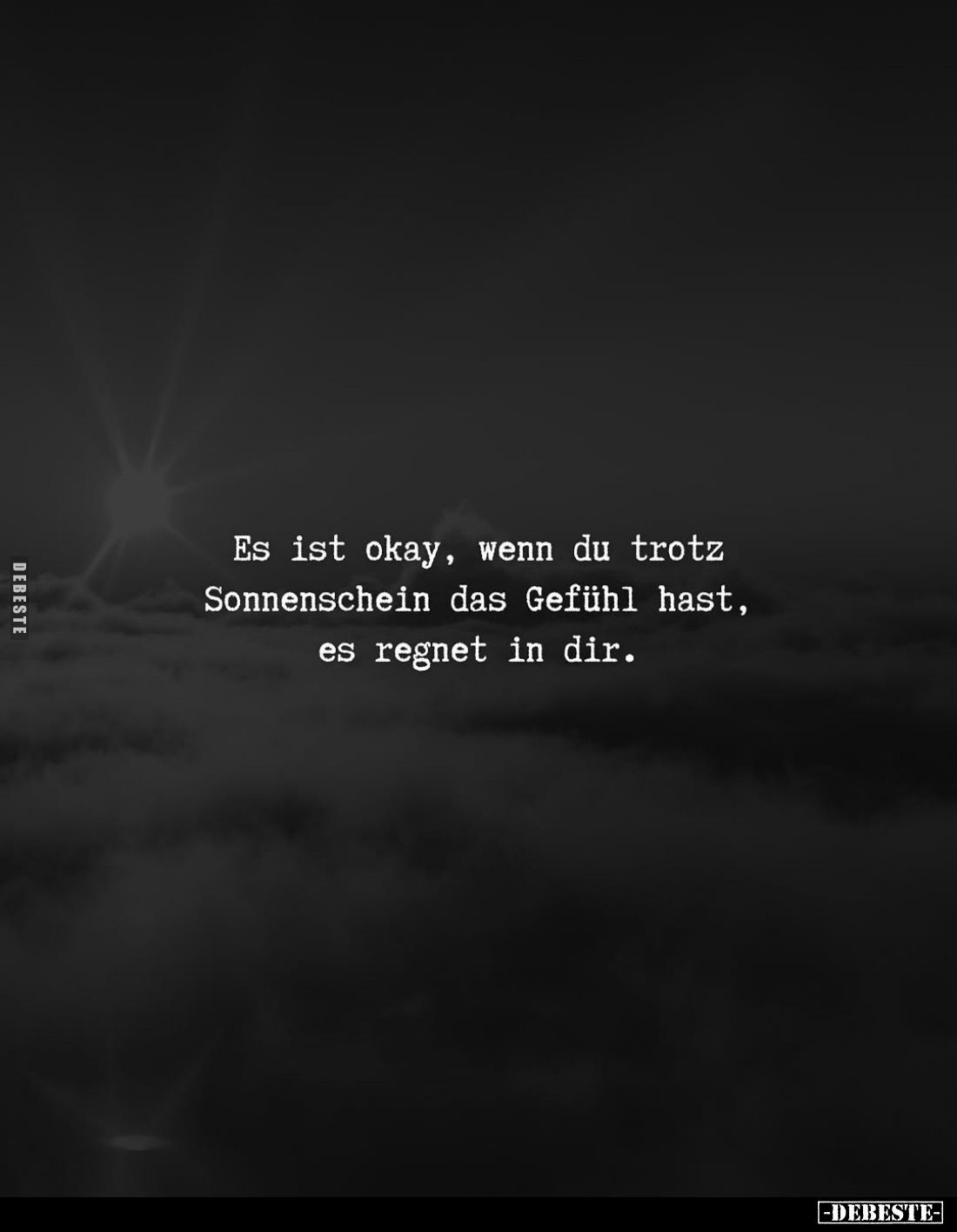 Es ist okay, wenn du trotz Sonnenschein das Gefühl hast, es.. - Lustige Bilder | DEBESTE.de