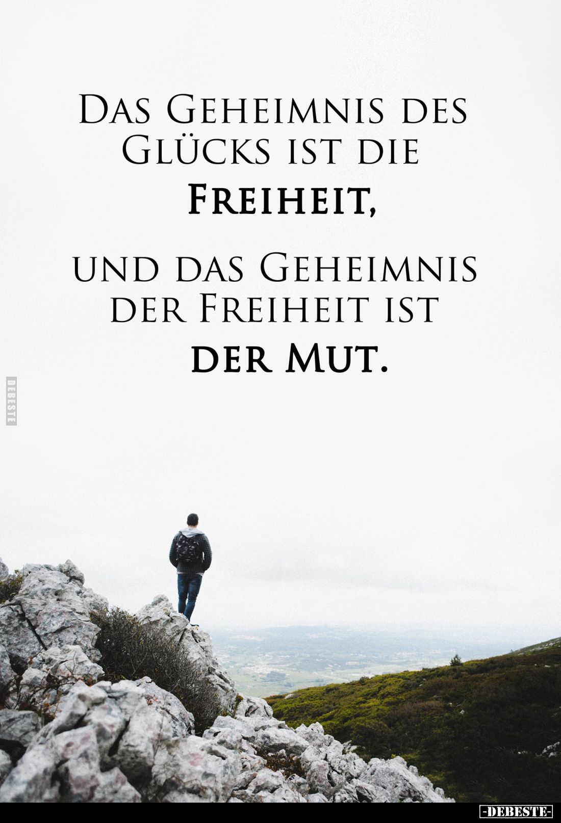 Das Geheimnis des Glücks ist die
Freiheit,
und das Geheimnis der Freiheit ist
der Mut.