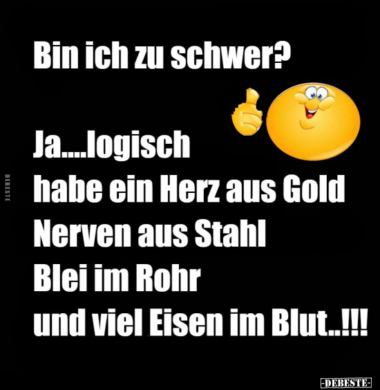 Bin ich zu schwer? Ja... logisch habe ein Herz aus Gold... - Lustige Bilder | DEBESTE.de