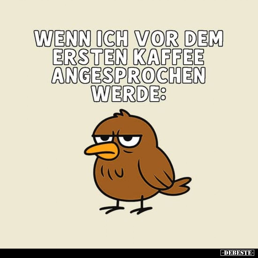 Wenn ich vor dem ersten Kaffee angesprochen werde: