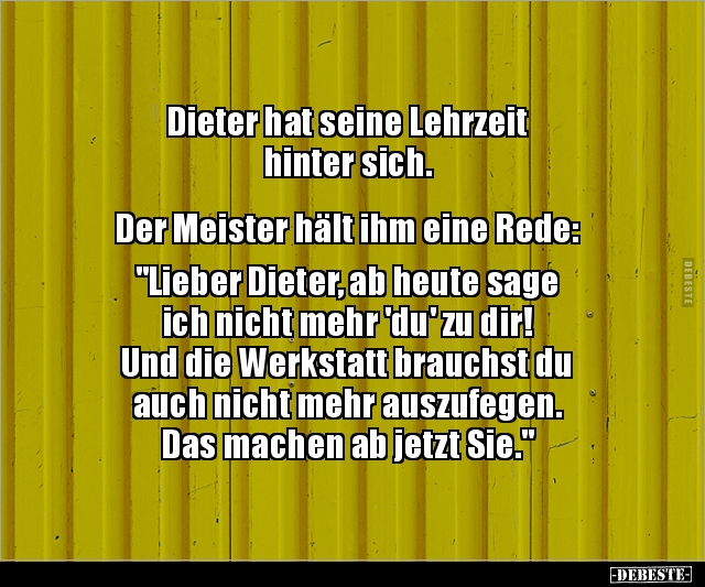 Dieter hat seine Lehrzeit hinter sich.. - Lustige Bilder | DEBESTE.de