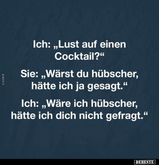 Ich: „Lust auf einen Cocktail?" .. - Lustige Bilder | DEBESTE.de