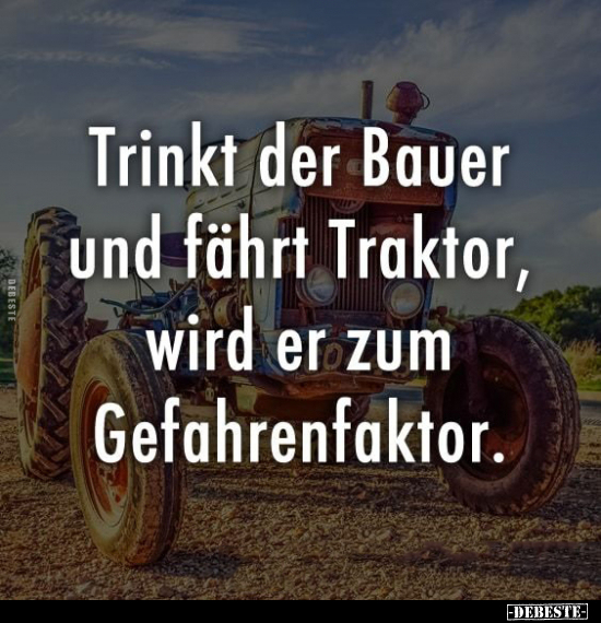 Trinkt der Bauer und fährt Traktor.. - Lustige Bilder | DEBESTE.de