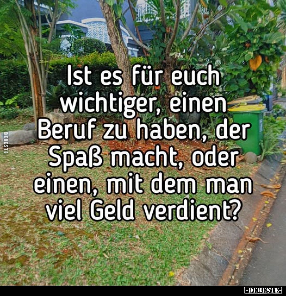 Ist es für euch wichtiger, einen Beruf zu haben, der Spaß macht, oder einen, mit dem man viel Geld verdient?