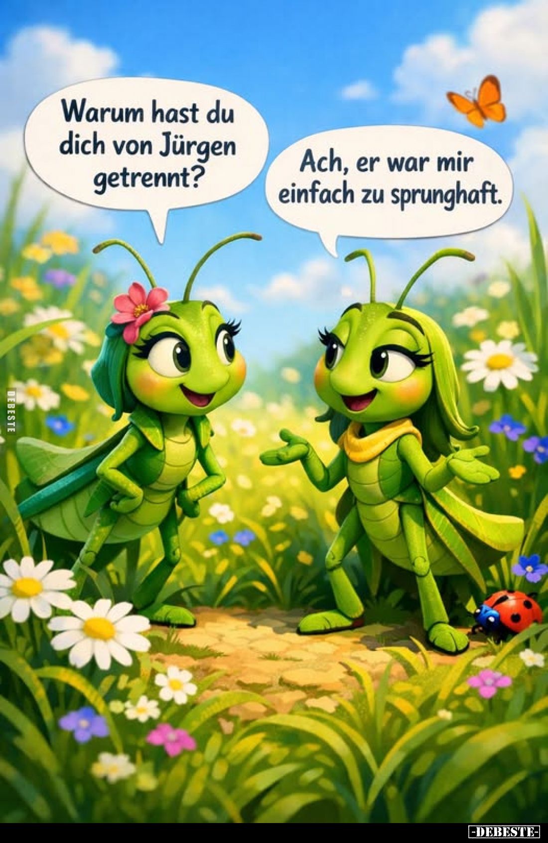 Warum hast du dich von Jürgen getrennt?
-
Ach, er war mir einfach zu sprunghaft.