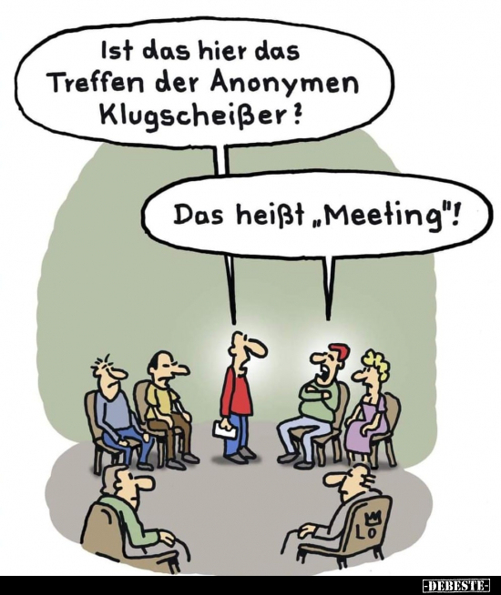 Ist das hier das Treffen der Anonymen Klugscheißer?..