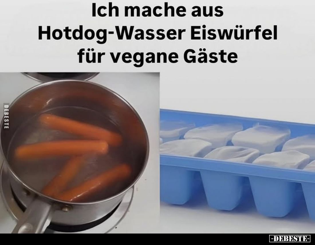 Ich mache aus Hotdog-Wasser Eiswürfel für vegane Gäste.
