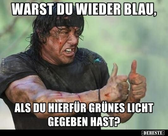 Warst du wieder blau,
als du hierfür grünes Licht gegeben hast?