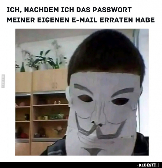 Ich, nachdem ich das Passwort meiner eigenen E-Mail erraten.. - Lustige Bilder | DEBESTE.de