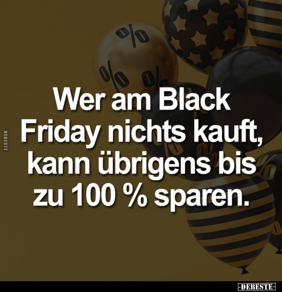 Wer am Black Friday nichts kauft, kann übrigens bis zu 100%.. - Lustige Bilder | DEBESTE.de