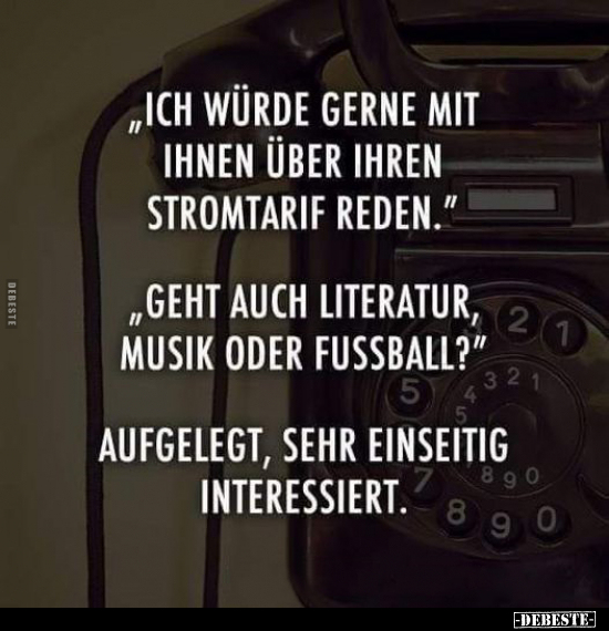 "Ich würde gerne mit Ihnen über Ihren Stromtarif reden".. - Lustige Bilder | DEBESTE.de