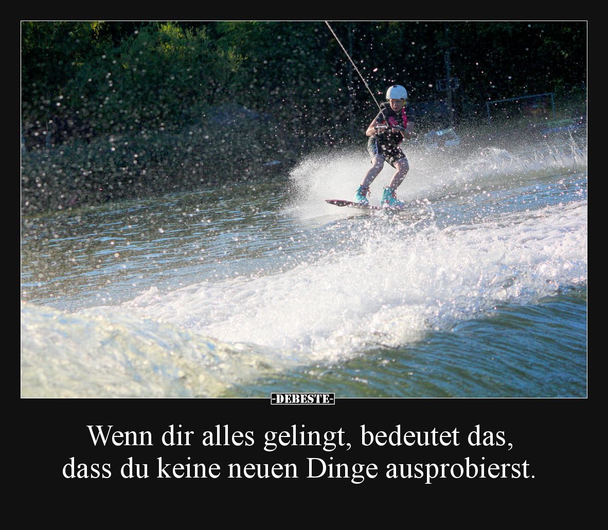 Wenn dir alles gelingt, bedeutet das, dass du keine neuen Dinge ausprobierst.