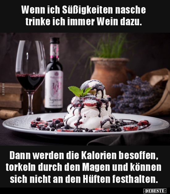 Wenn ich Süßigkeiten nasche trinke ich immer Wein.. - Lustige Bilder | DEBESTE.de