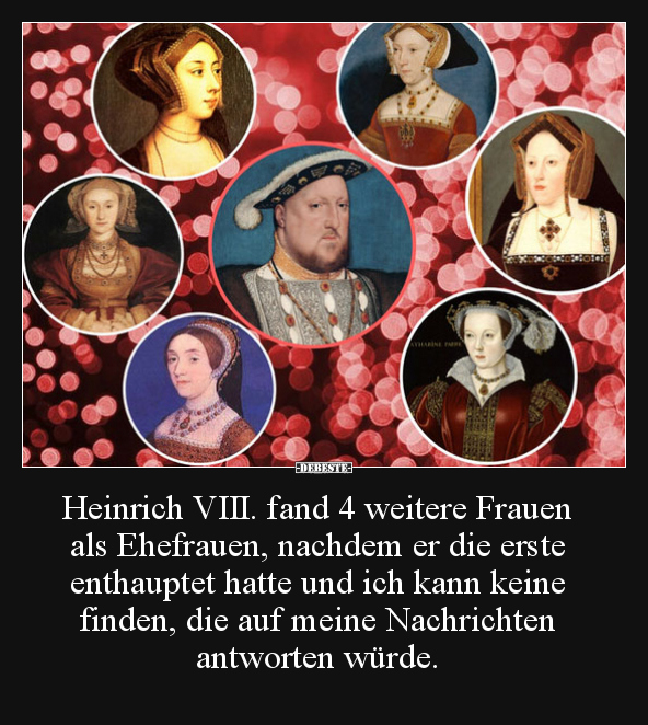 Heinrich VIII. fand 4 weitere Frauen als Ehefrauen.. - Lustige Bilder | DEBESTE.de