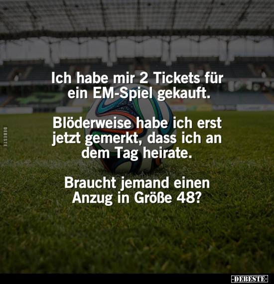 Ich habe mir 2 Tickets für ein EM-Spiel.. - Lustige Bilder | DEBESTE.de