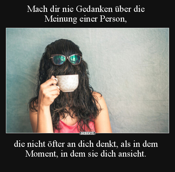 Mach dir nie Gedanken über die Meinung einer Person.. - Lustige Bilder | DEBESTE.de