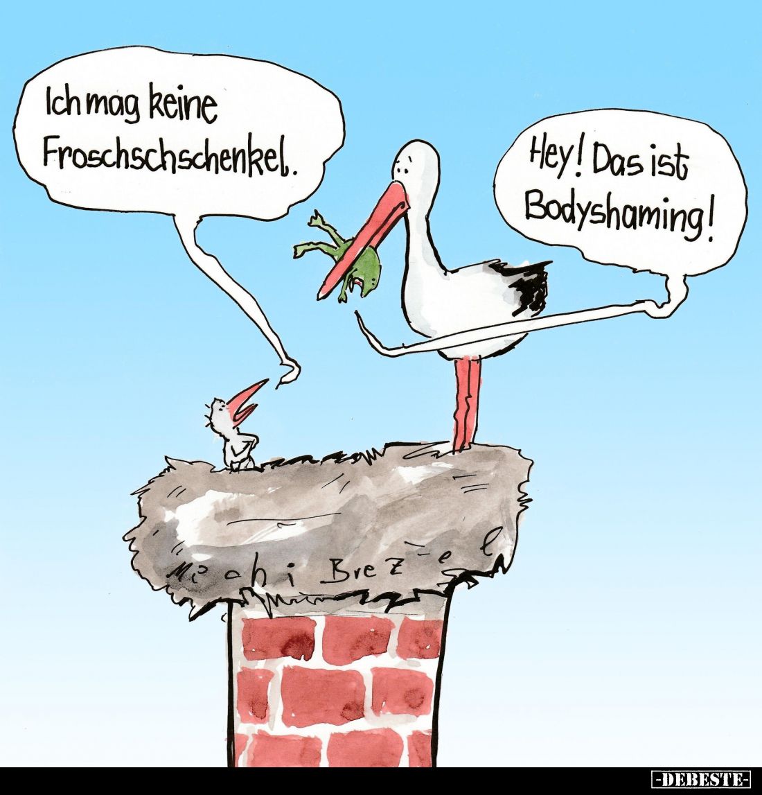 Ich mag keine Froschschschenkel.. 
Hey! Das ist Bodyshaming!