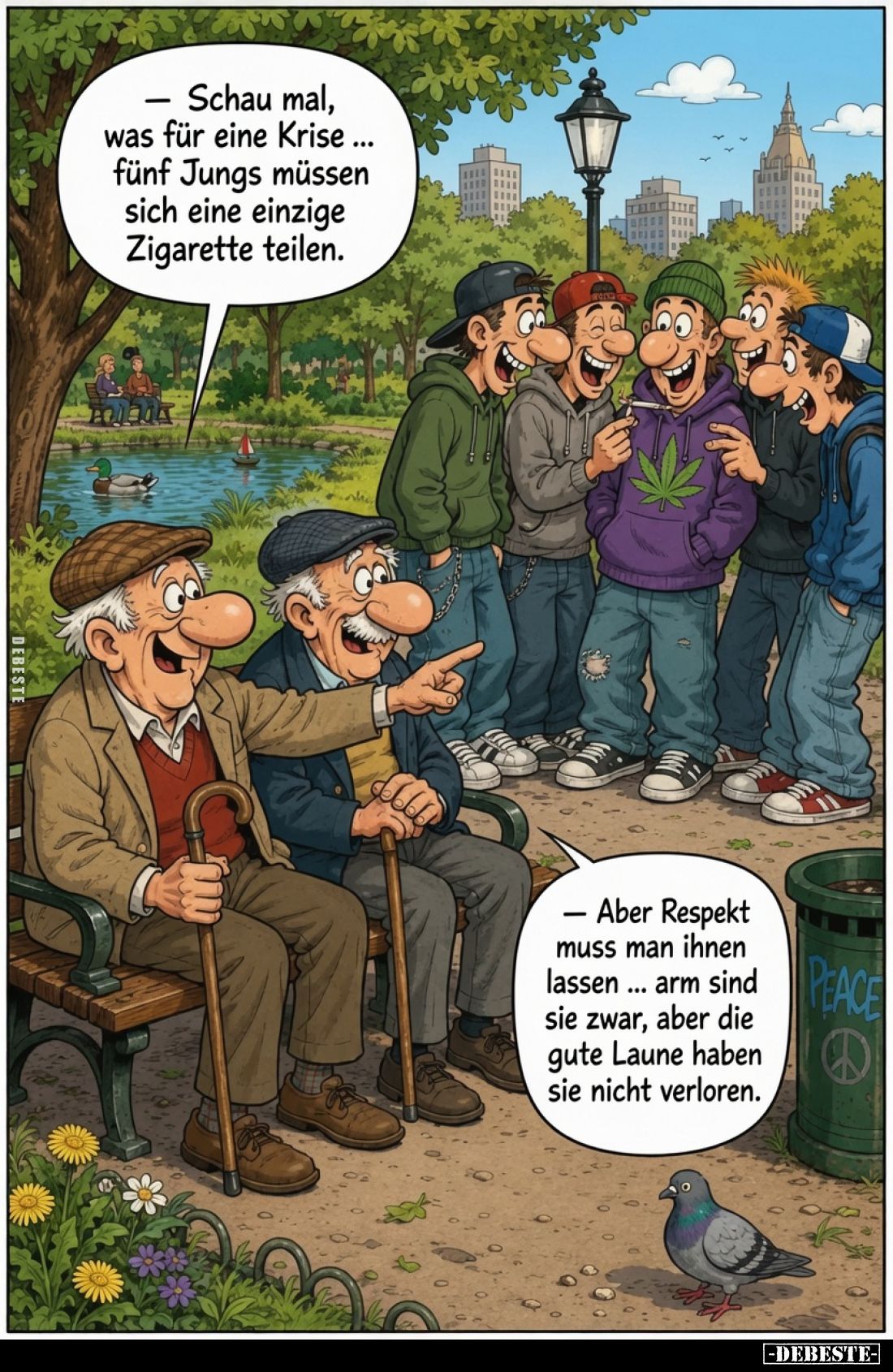 – Schau mal, was für eine Krise ... fünf Jungs müssen sich eine einzige Zigarette teilen.
– Aber Respekt muss man ihnen lass...