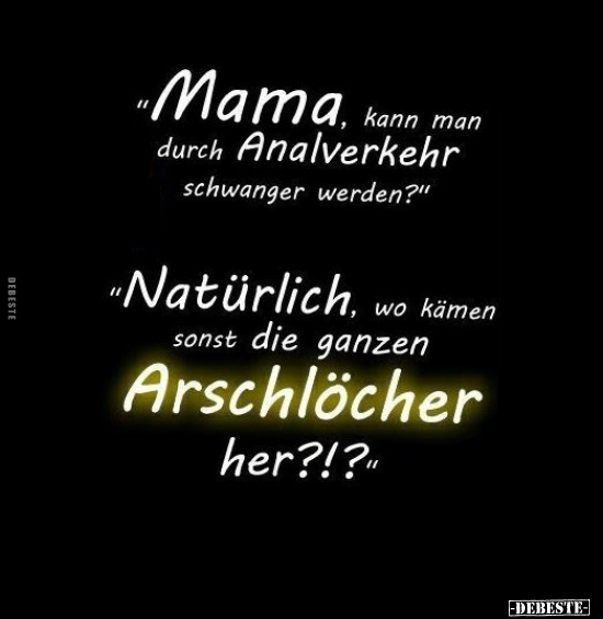 "Mama, kann man durch Analverkehr.." - Lustige Bilder | DEBESTE.de