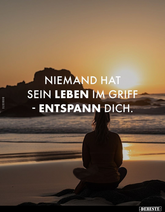 Niemand hat sein Leben im Griff - entspann dich... - Lustige Bilder | DEBESTE.de