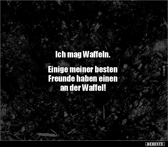 Ich mag Waffeln. Einige meiner besten Freunde haben.. - Lustige Bilder | DEBESTE.de