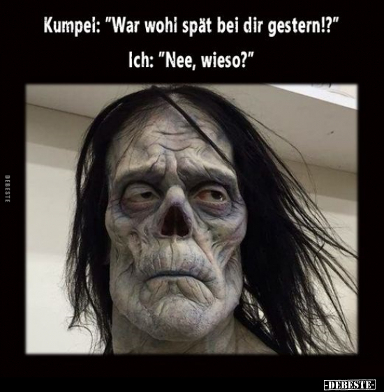 Kumpel: "War wohl spät bei dir gestern!?".. - Lustige Bilder | DEBESTE.de