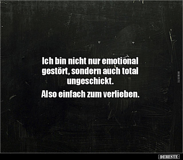 Ich bin nicht nur emotional gestört, sondern auch total.. - Lustige Bilder | DEBESTE.de