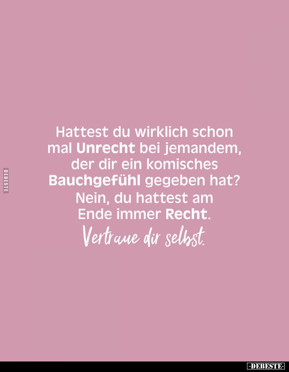 Hattest du wirklich schon mal Unrecht bei jemandem, der dir ein komisches Bauchgefühl gegeben hat? Nein, du hattest am Ende i...