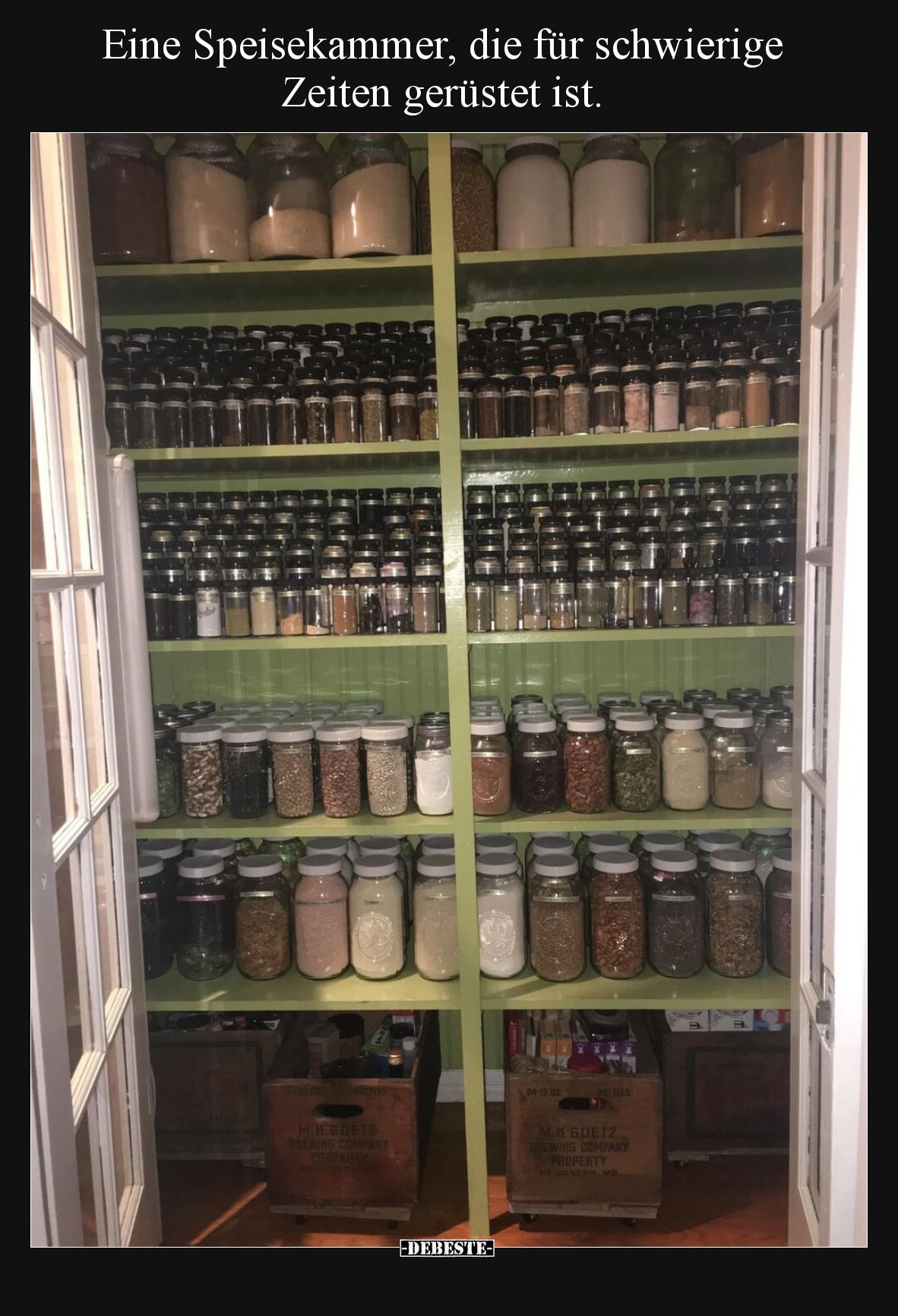Eine Speisekammer, die für schwierige Zeiten gerüstet ist.