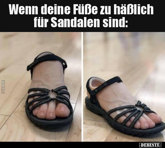 Wenn deine Füße zu häßlich für Sandalen sind.. - Lustige Bilder | DEBESTE.de
