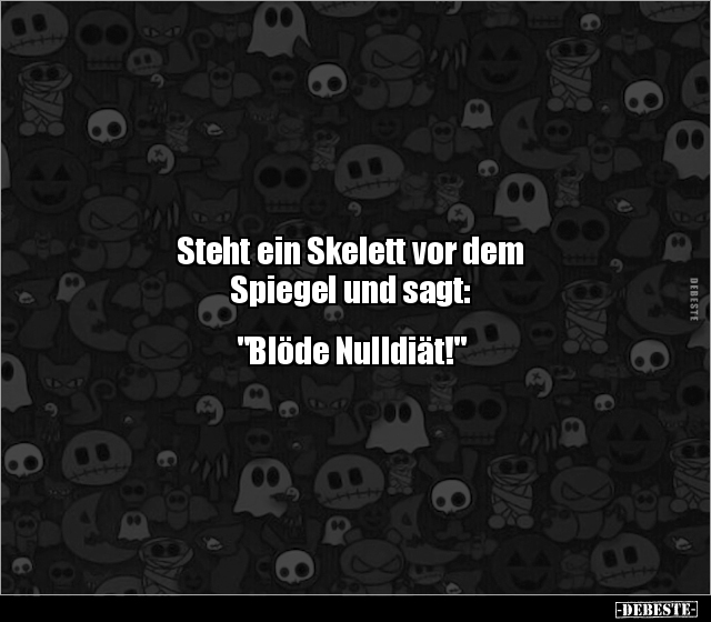 Steht ein Skelett vor dem Spiegel und sagt:  "Blöde Nulldiät!" - Lustige Bilder | DEBESTE.de