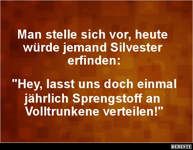 Man stelle sich vor, heute würde jemand Silvester.. - Lustige Bilder | DEBESTE.de