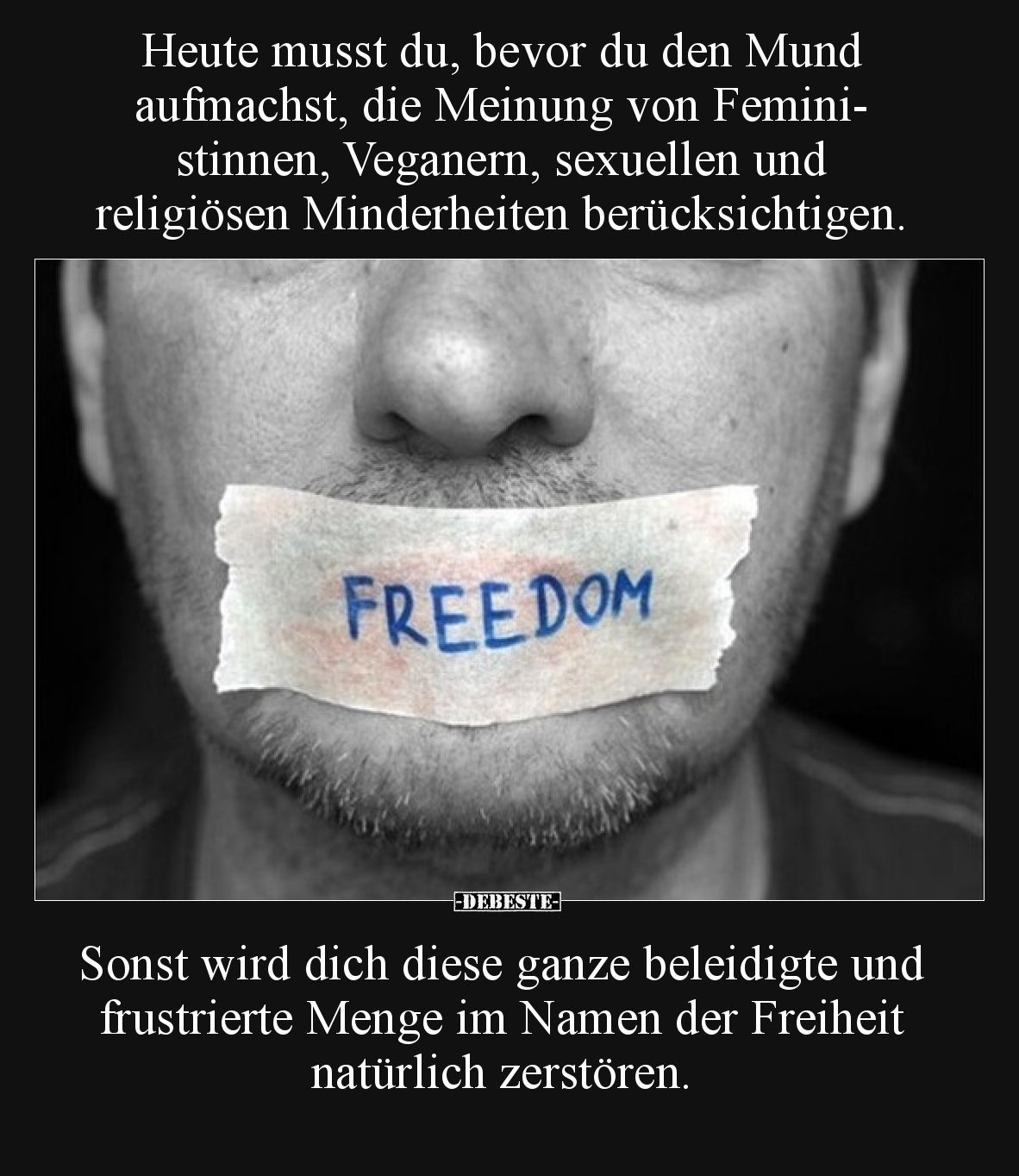 Heute musst du, bevor du den Mund aufmachst, die Meinung von Feministinnen, Veganern, sexuellen und religiösen Minderheiten b...