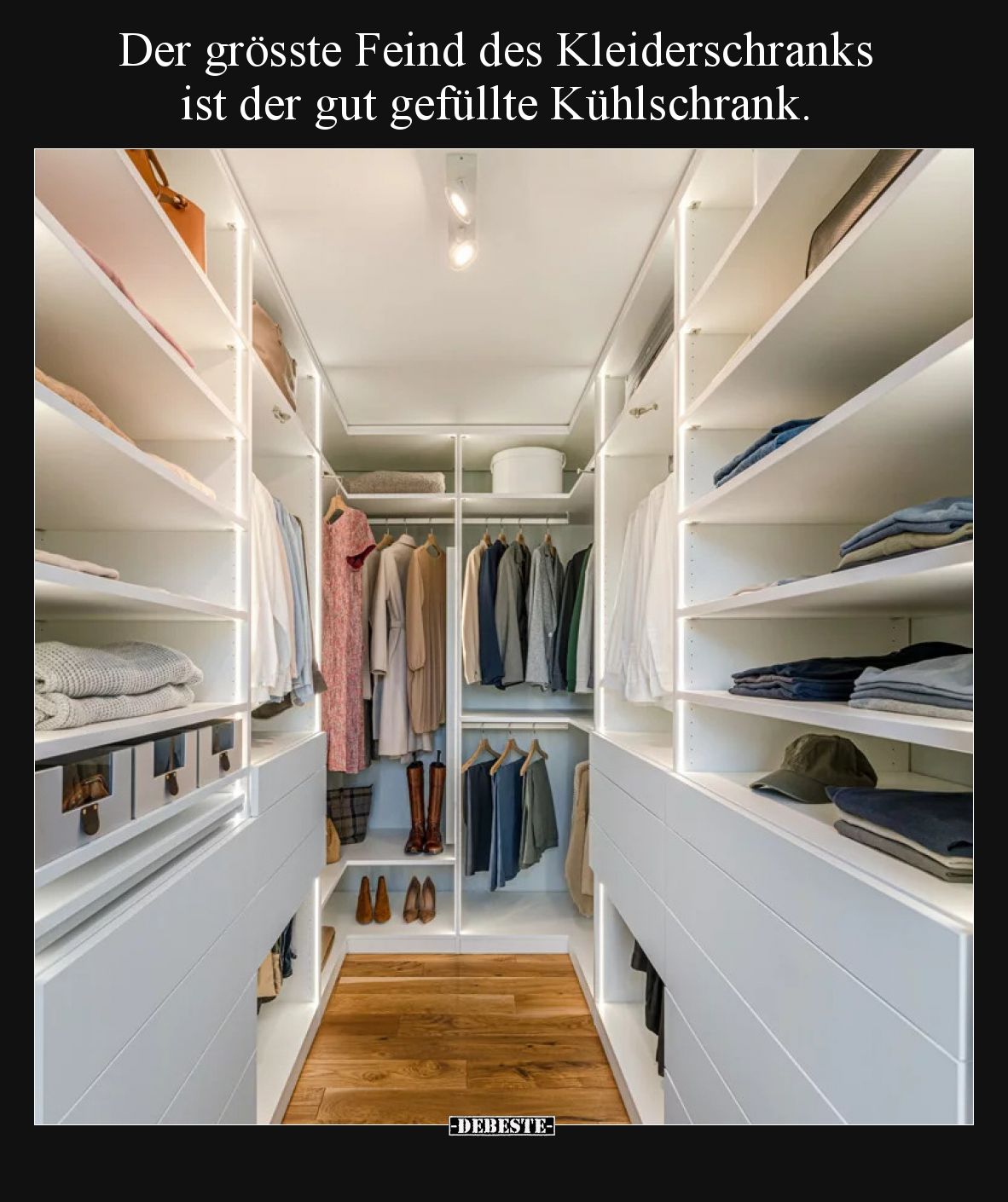 Der grösste Feind des Kleiderschranks 
ist der gut gefüllte Kühlschrank.