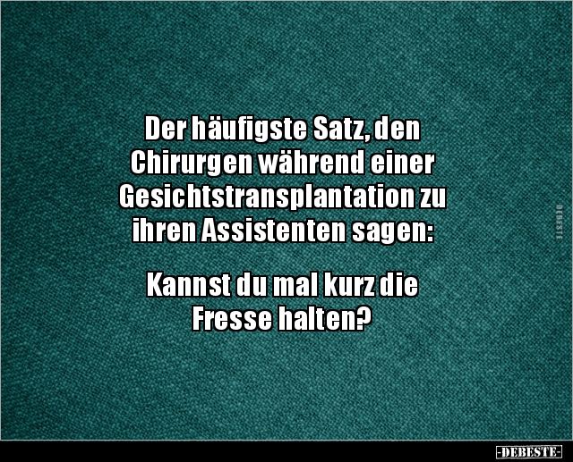 Der häufigste Satz, den Chirurgen während einer.. - Lustige Bilder | DEBESTE.de