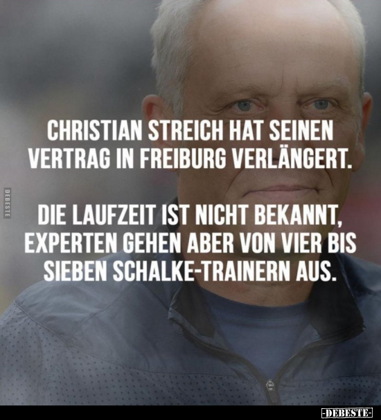 Christian Streich hat seinen Vertrag in Freiburg.. - Lustige Bilder | DEBESTE.de