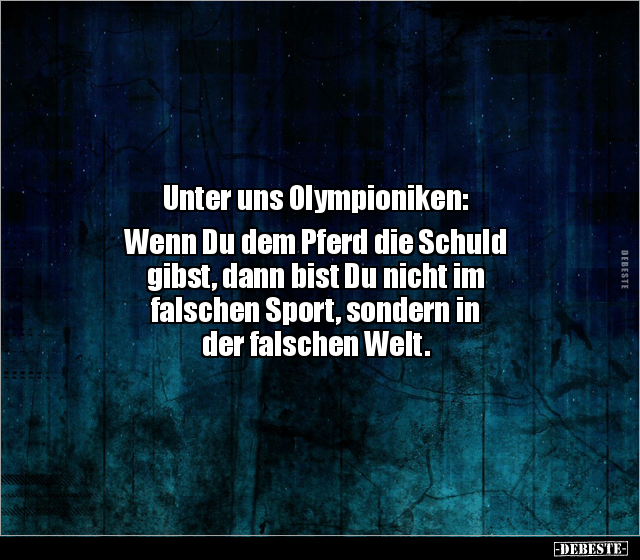 Unter uns Olympioniken: Wenn Du dem Pferd die Schuld.. - Lustige Bilder | DEBESTE.de