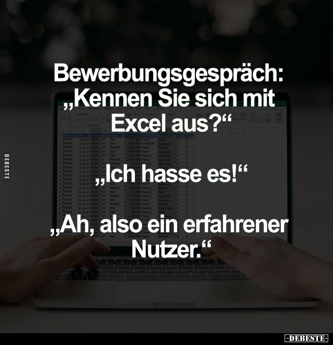 Bewerbungsgespräch: "Kennen Sie sich mit Excel aus?"
- "Ich hasse es!"
- "Ah, also ein erfahrener ...