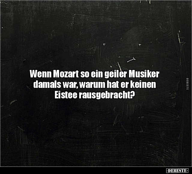 Wenn Mozart so ein geiler Musiker damals war.. - Lustige Bilder | DEBESTE.de