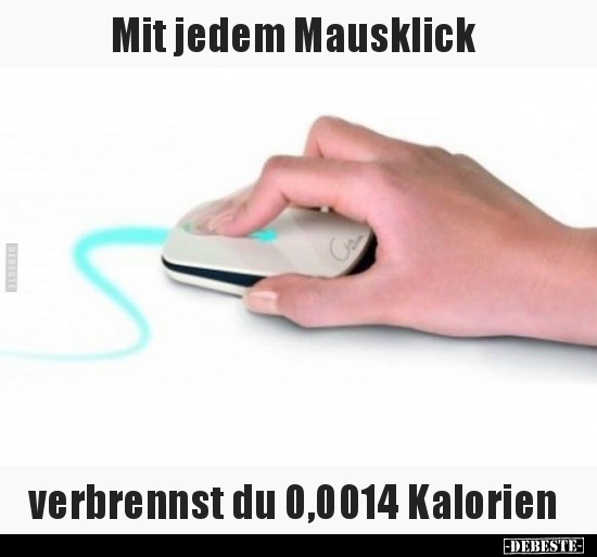 Mit jedem Mausklick verbrennst du 0,0014 Kalorien.. - Lustige Bilder | DEBESTE.de