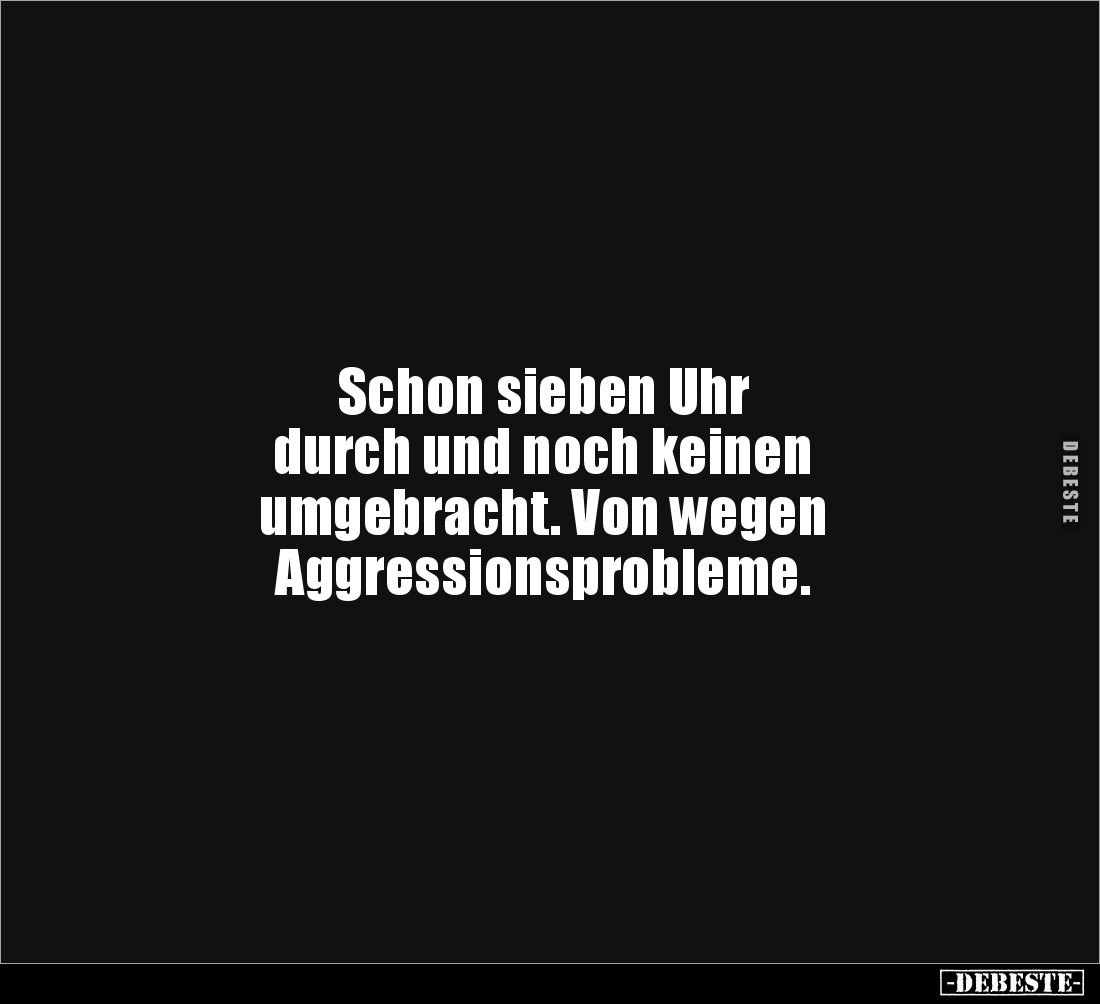 Schon sieben Uhr durch und noch keinen umgebracht.. - Lustige Bilder | DEBESTE.de