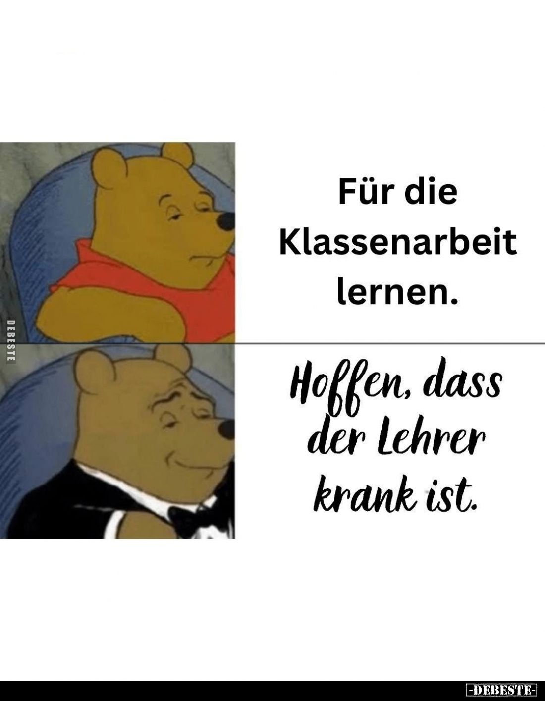 Für die Klassenarbeit lernen.
-
Hoffen, dass der Lehrer krank ist.