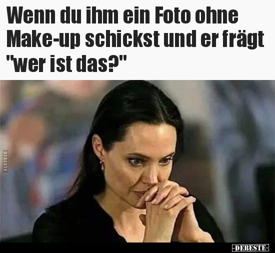 Wenn du ihm ein Foto ohne Make-up schickst und er.. - Lustige Bilder | DEBESTE.de