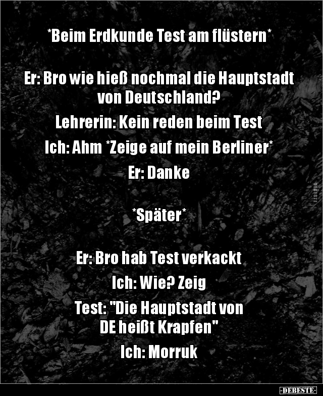 *Beim Erdkunde Test am flüstern* Er: Bro wie hieß.. - Lustige Bilder | DEBESTE.de