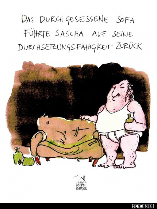 Das durchgesessene Sofa führte Sascha auf seine Durchsetzungsfähigkeit zurück.