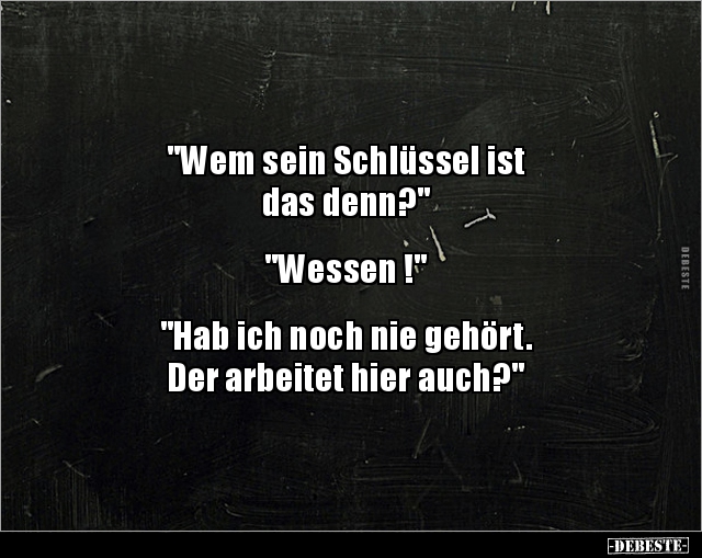 "Wem sein Schlüssel ist das denn?" "Wessen !"... - Lustige Bilder | DEBESTE.de