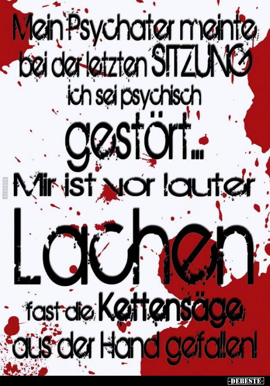 Mein Psychiater meinte bei der letzten Sitzung ich sei psychisch gestört.. - Lustige Bilder | DEBESTE.de