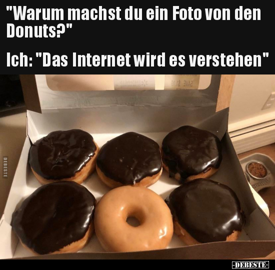 "Warum machst du ein Foto von den Donuts?"... - Lustige Bilder | DEBESTE.de